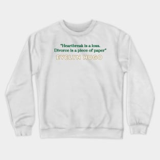 Evelyn Hugo Quote - Heartbreak is Loss Crewneck Sweatshirt